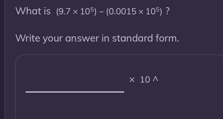 What is (9.7* 10^5)-(0.0015* 10^5) ? 
Write your answer in standard form. 
* 10 ∧ 
_