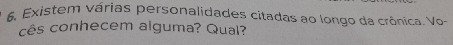 Existem várias personalidades citadas ao longo da crônica. Vo- 
cês conhecem alguma? Qual?