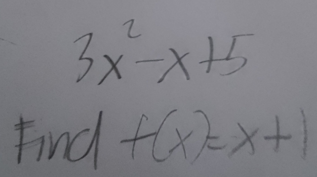 3x^2-x+5
Find f(x)=x+1