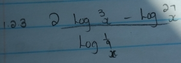 0 3
frac 2log^3x-log^2xlog^(frac 1)4x