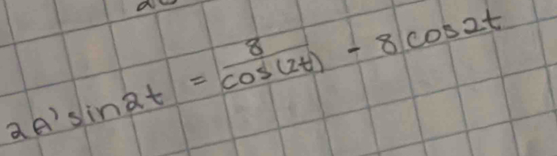 2A'sin 2t= 8/cos (2t) -8cos 2t