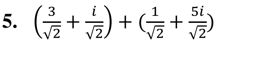 ( 3/sqrt(2) + i/sqrt(2) )+( 1/sqrt(2) + 5i/sqrt(2) )