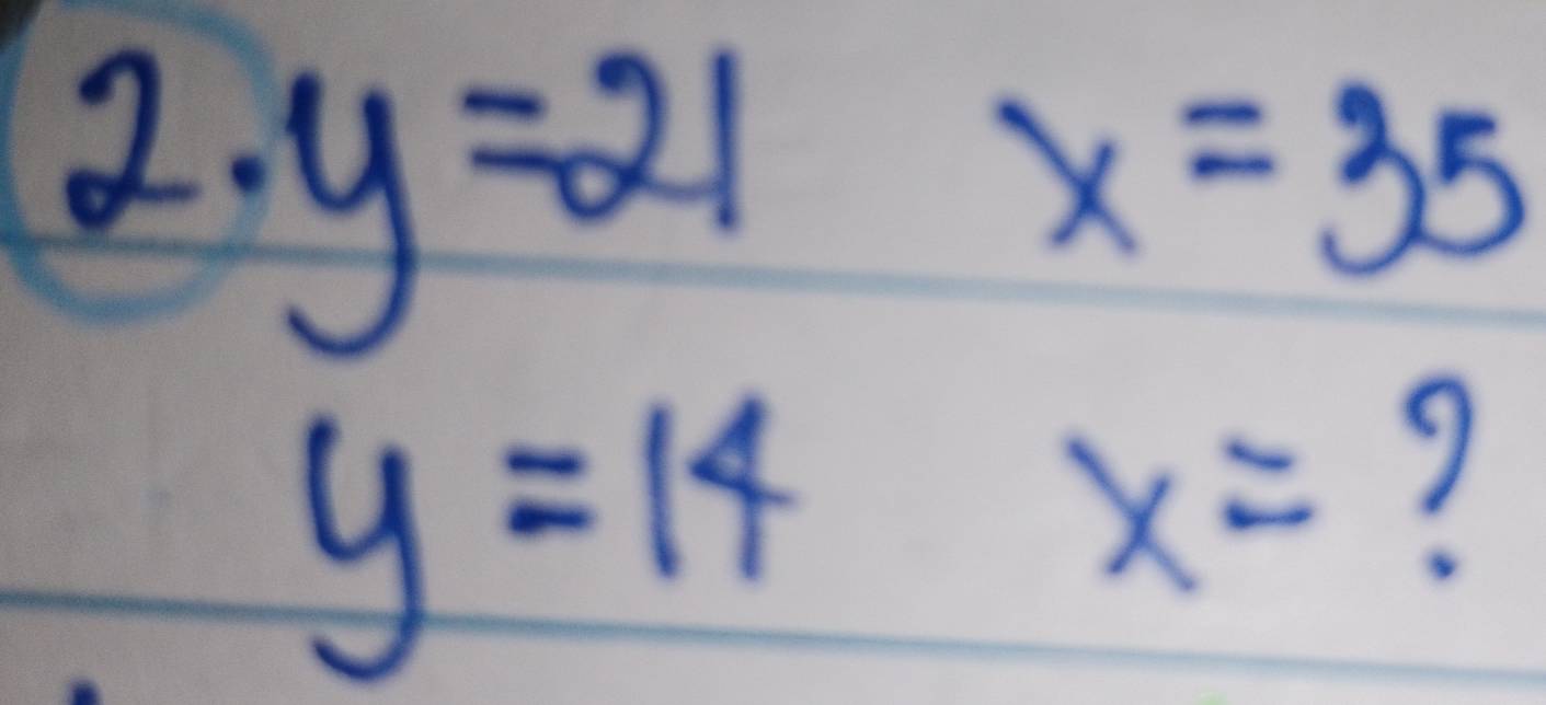 2· y=21
x=35
y=14x= ?