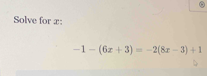 Solve for x : -1-(6x+3)=-2(8x-3)+1 [Math]