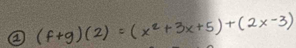 ② (f+g)(2)=(x^2+3x+5)+(2x-3)