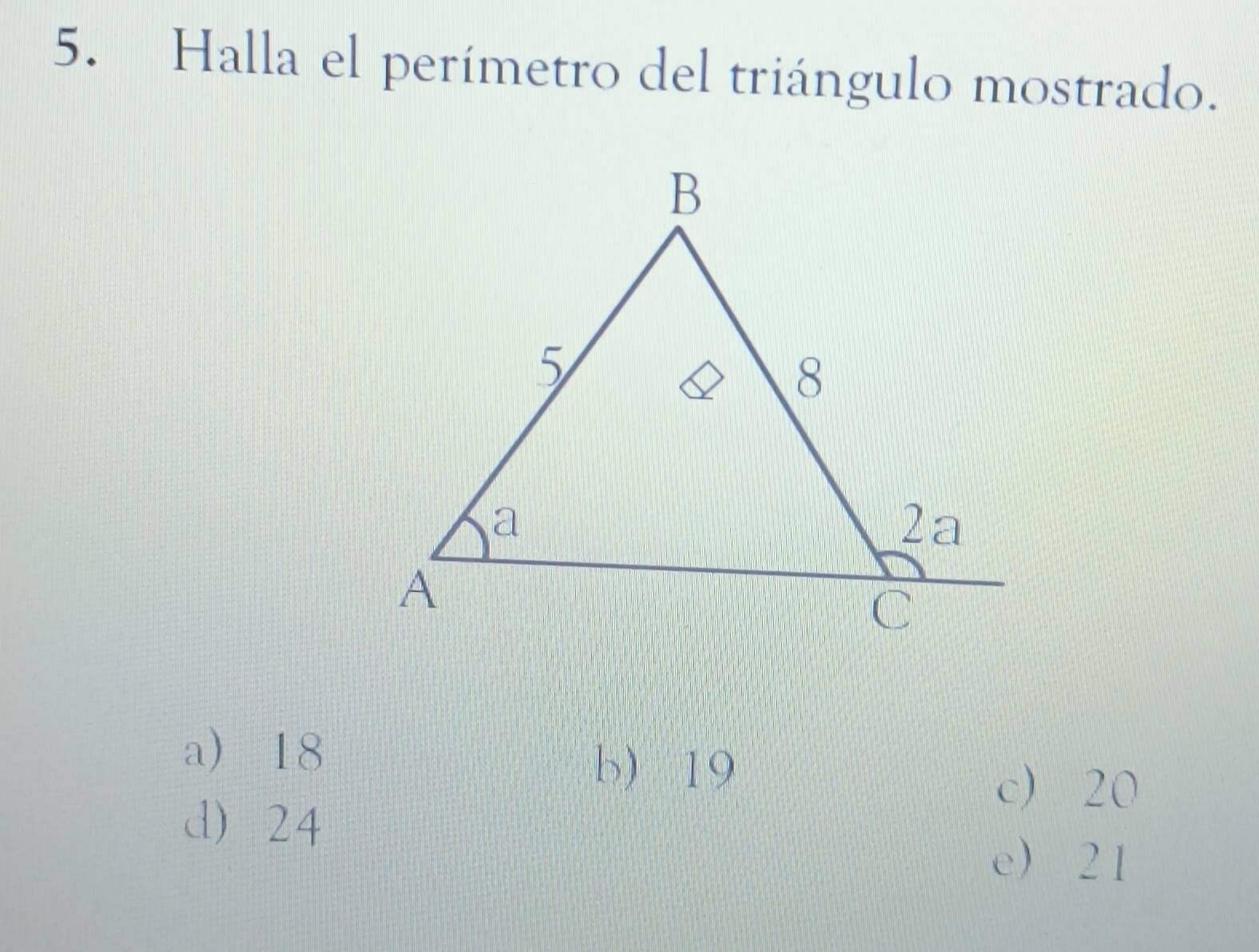 Halla el perímetro del triángulo mostrado.
a 18
b) 19
c 20
d 24
e 21