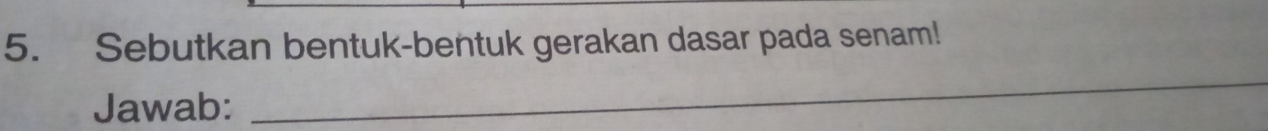 Sebutkan bentuk-bentuk gerakan dasar pada senam! 
Jawab: 
_