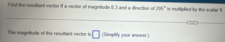 Solved: Find the resultant vector if a vector of magnitude 8.3 and a ...