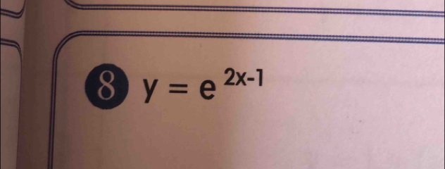 8 y=e^(2x-1)