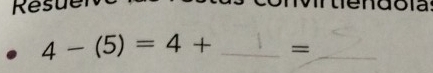 Resue do i a
4-(5)=4+ _ =_ 