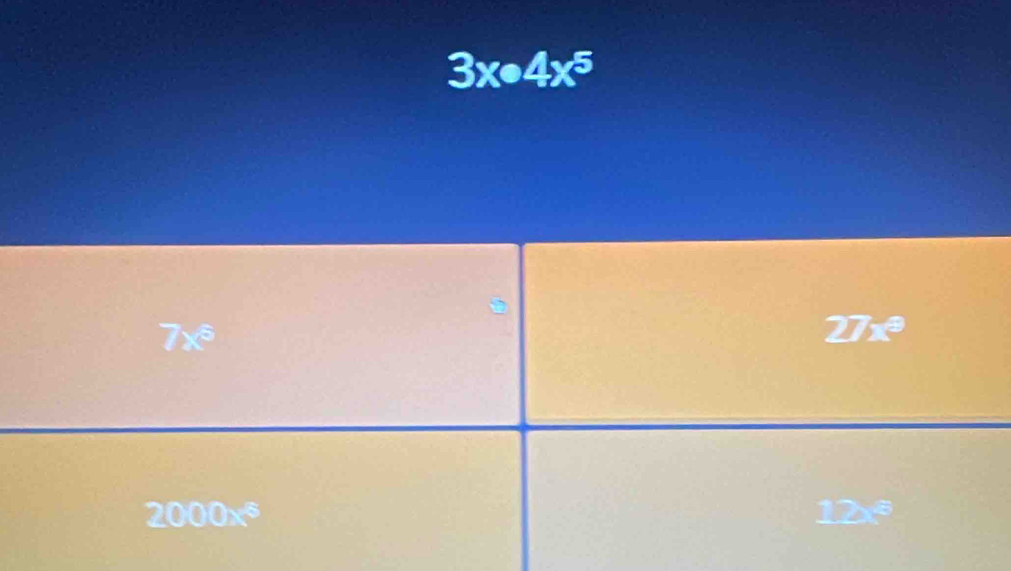 3x· 4x^5

7x^5
27 10
2000x^6
12x^8