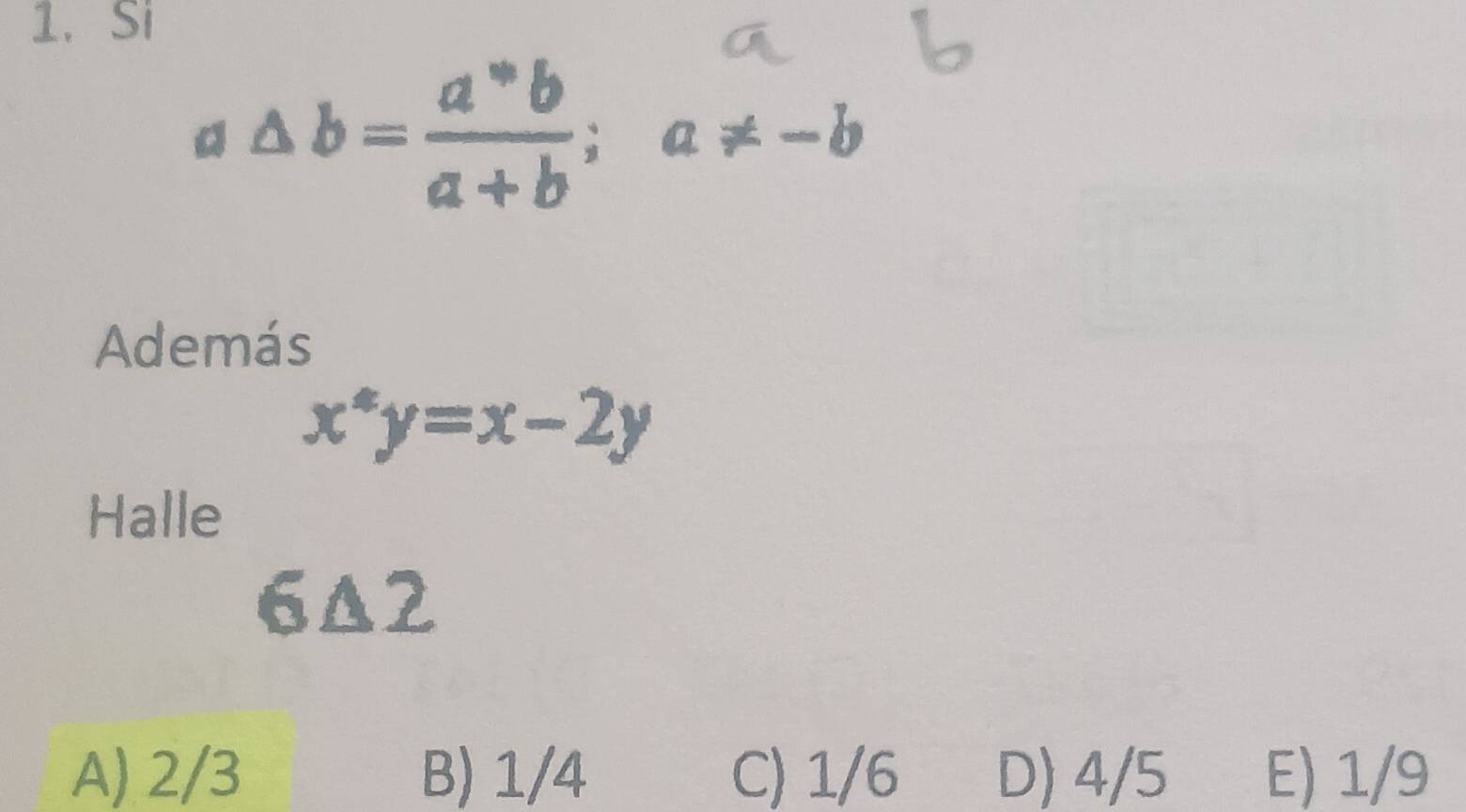 Si
a△ b= a°b/a+b ; a!= -b
Además
x^4y=x-2y
Halle
6△ 2
A) 2/3 B) 1/4 C) 1/6 D) 4/5 E) 1/9