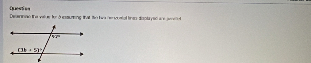 Question
Determine the value for b assuming that the two horizontal lines displayed are parallel