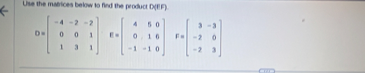 Use the matrices below to find the product D(EF)