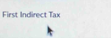 First Indirect Tax