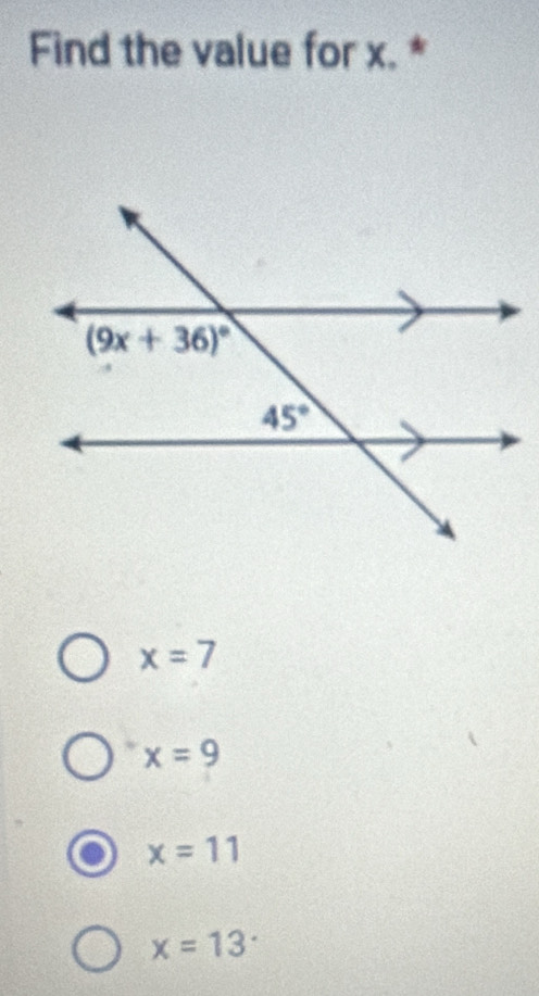 Find the value for x. *
x=7
x=9
x=11
x=13^.