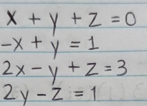 x+y+z=0
-x+y=1
2x-y+z=3
2y-z=1