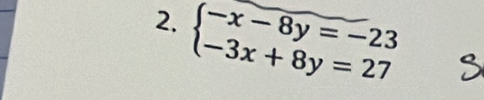 beginarrayl -x-8y=-23 -3x+8y=27endarray.