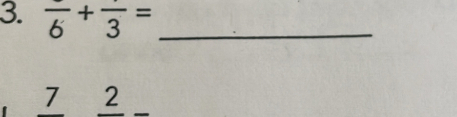 frac 6+frac 3= _ 
7 2