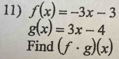 f(x)=-3x-3
g(x)=3x-4
Find (f· g)(x)