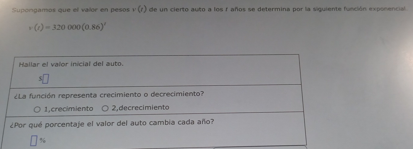 Supongamos que el valor en pesos v(t) a de un cierto auto a los t años se determina por la siguiente función exponencial.
v(t)=320000(0.86)^t