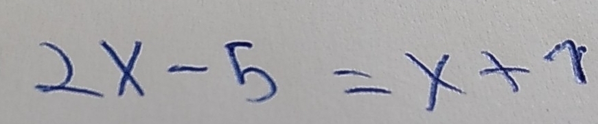 2x-5=x+7