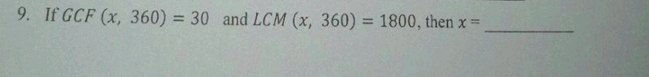 If C CF(x,360)=30 and LCM(x,360)=1800 , then x=
_