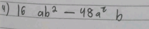 9 16ab^2-48a^2b