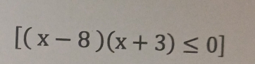 [(x-8)(x+3)≤ 0]