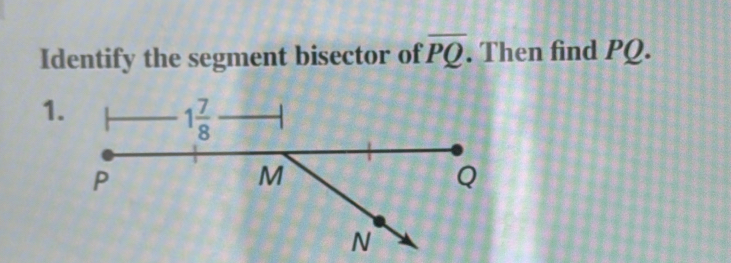 Identify the segment bisector of overline PQ. Then find PQ.
1.