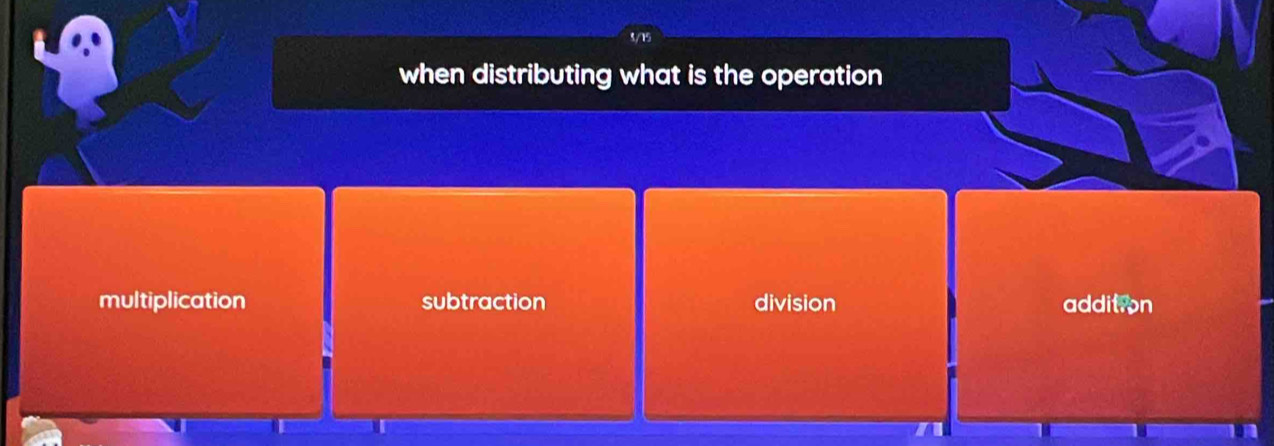 3/15
when distributing what is the operation
multiplication subtraction division addition