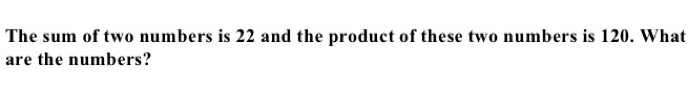 Solved: The sum of two numbers is 22 and the product of these two ...