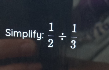 Simplify:  1/2 /  1/3 