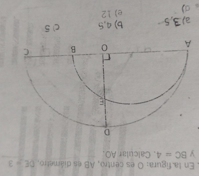 En la figura: O es centro, AB es diámetro, DE=3
y BC=4. Calcular AO.
a)
b) 4,5
05
e) 12