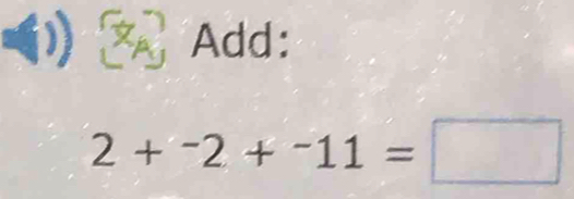 ) p Add:
2+^-2+^-11=□