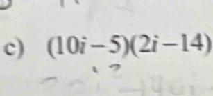 (10i-5)(2i-14)