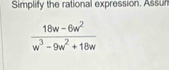 Simplify the rational expression. Assum