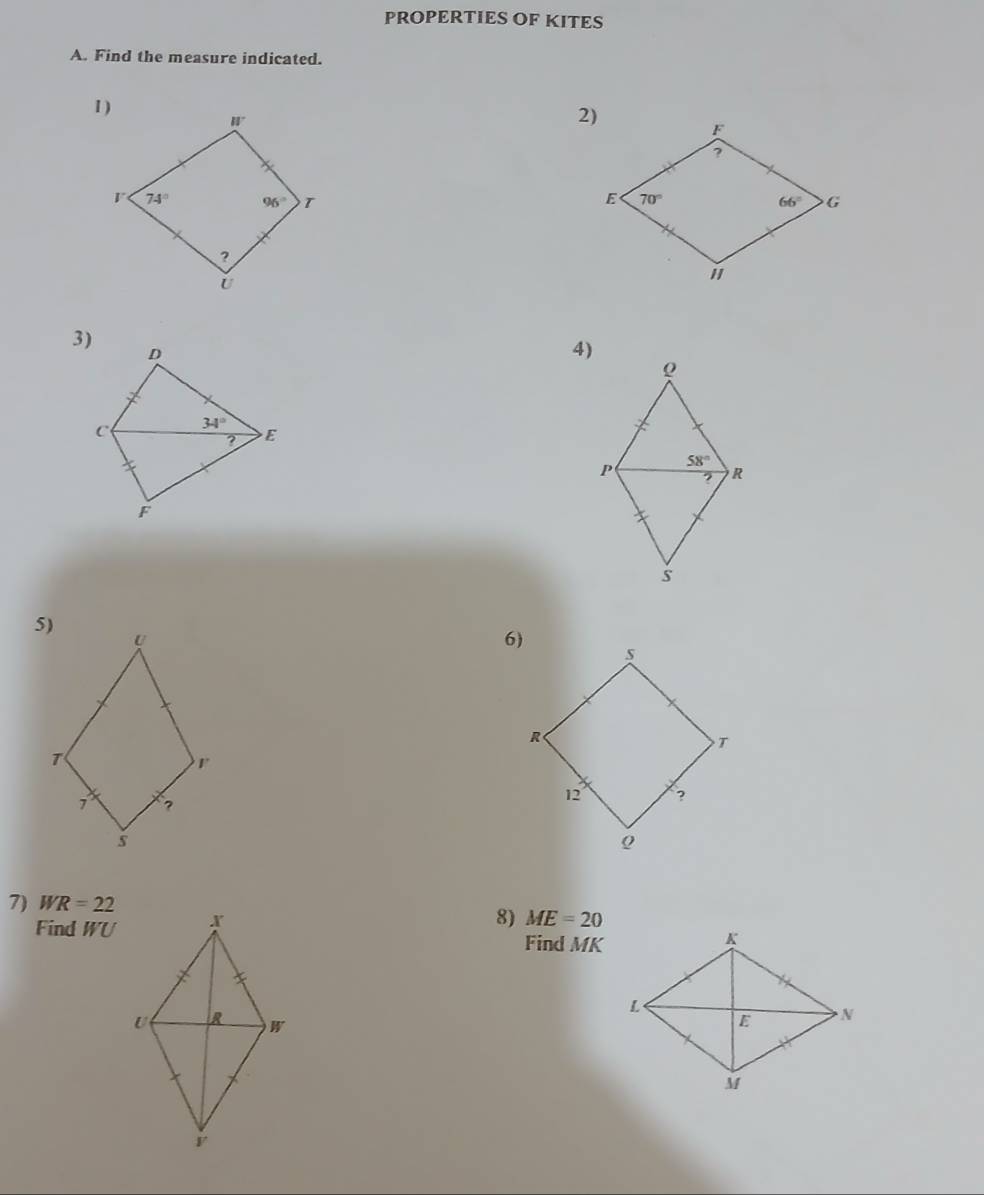 PROPERTIES OF KITES
A. Find the measure indicated.
 
 
4)
7) WR=22
Find WU
8) ME=20
Find MK