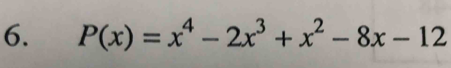 P(x)=x^4-2x^3+x^2-8x-12