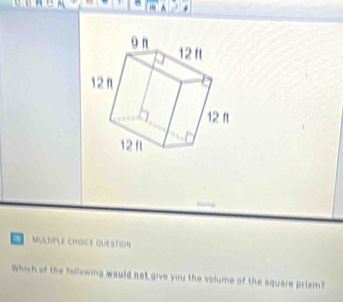 MULtiFLE CHOICE QUESTION 
Which of the following would not give you the volume of the square prism?