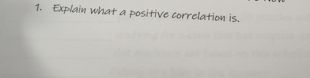 Explain what a positive correlation is.