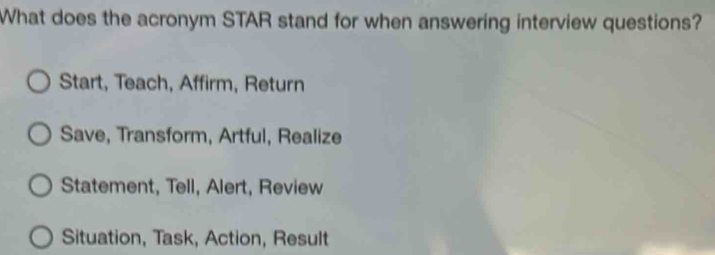 Solved: What does the acronym STAR stand for when answering interview ...