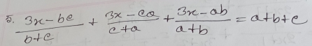  (3x-be)/b+c + (3x-ce)/c+a + (3x-ab)/a+b =a+b+c