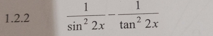  1/sin^22x - 1/tan^22x 