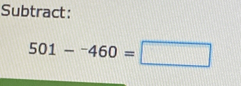 Subtract:
501-^-460=□