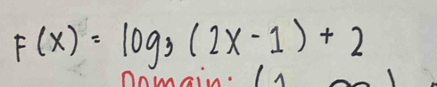 F(x)=log _3(2x-1)+2
nomain. In