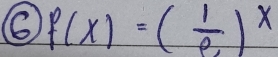 6 f(x)=( 1/e )^x