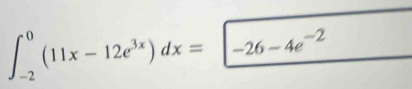 ∈t _(-2)^0(11x-12e^(3x))dx= -26-4e^(-2)