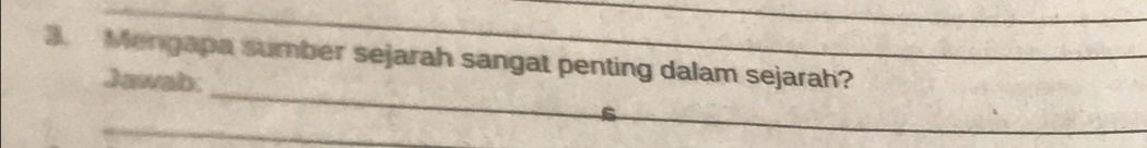 Mengapa sumber sejarah sangat penting dalam sejarah? 
_ 
Jawab. 
_