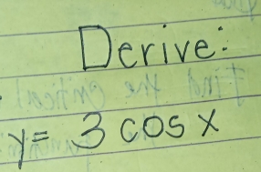 Derive:
y=3cos x